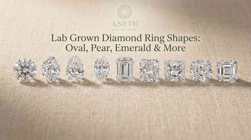 Lab Grown Diamond Ring Shapes: Oval, Pear, Emerald & More